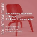 Collection Wing Tour: Manufacturing Modernism in Michigan: Cranbrook + Herman Miller
