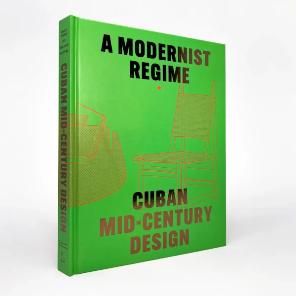 Bright green hardcover book. In large metallic block text the title reads, "A Modernist Regime: Cuban Mid-Century Design."